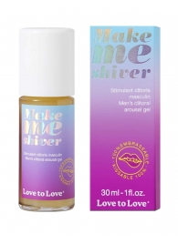 Возбуждающий гель для пениса Make Me Shiver - 30 мл. - Love to Love - купить с доставкой в Коломне